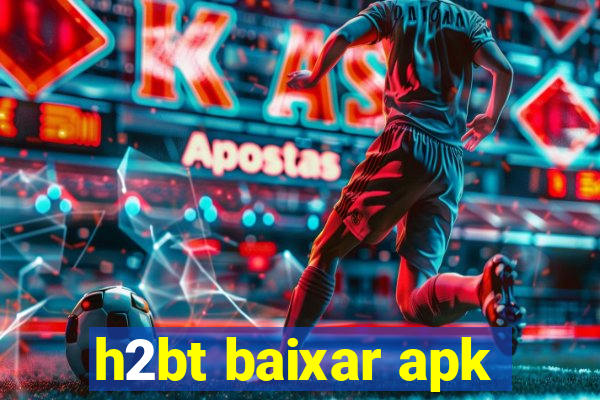 h2bt baixar apk